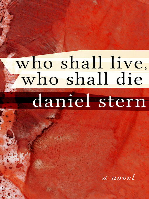 Title details for Who Shall Live, Who Shall Die by Daniel Stern - Available